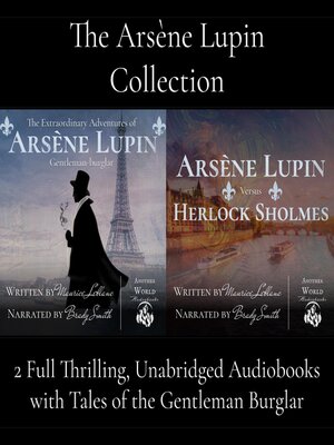 cover image of The Arsène Lupin Collection--2 Full Audiobooks (The Extraordinary Adventures of Arsène Lupin, Gentleman Burglar AND Arsène Lupin vs. Herlock Sholmes)
